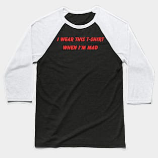 I wear this T-shirt when I'm mad Baseball T-Shirt